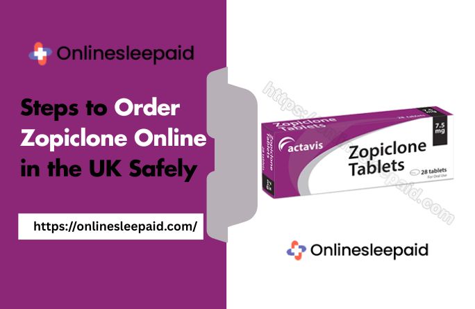 Steps to Order Zopiclone Online in the UK Safely